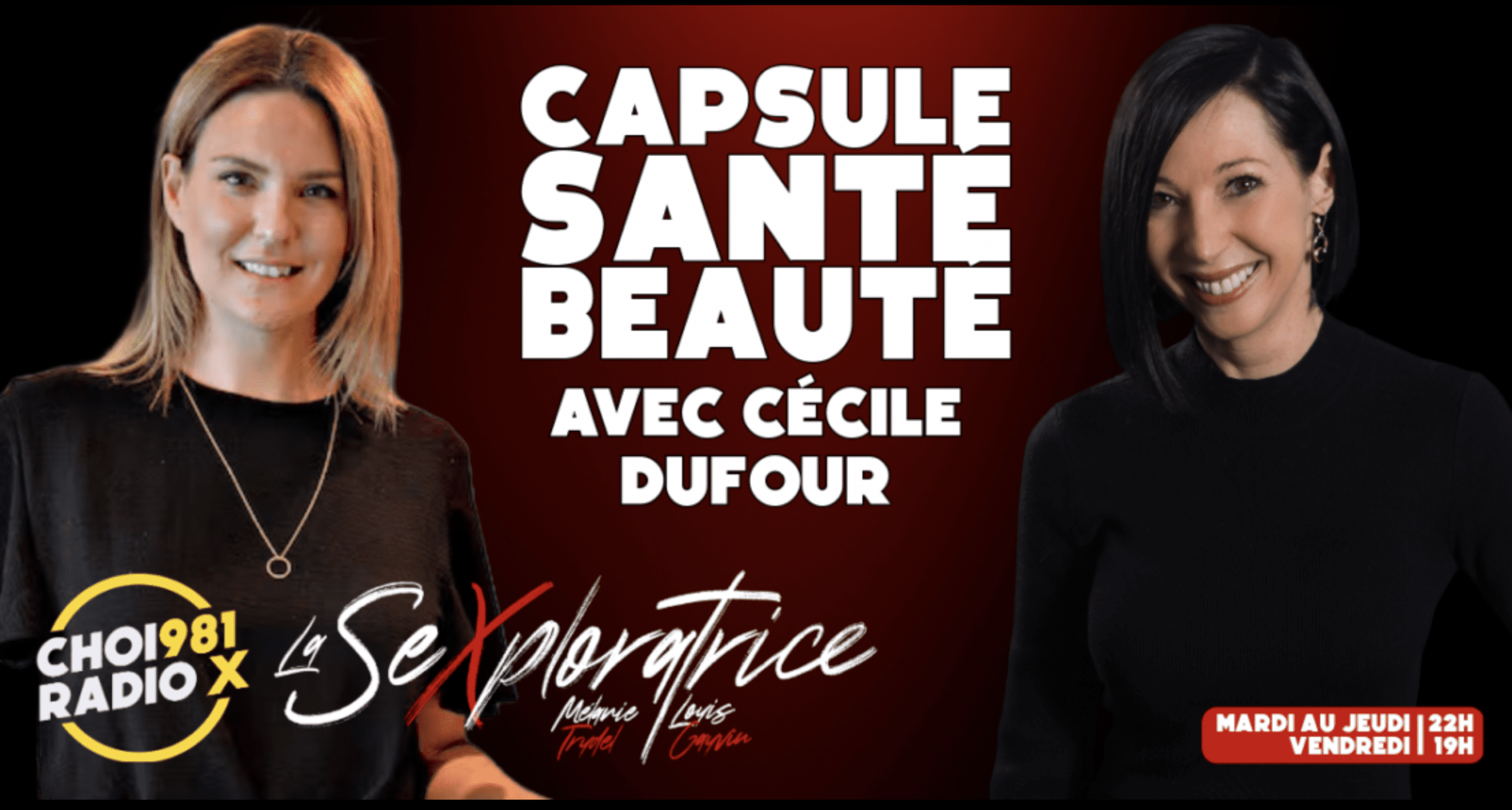 Deux femmes sourient devant un texte : Capsule Santé Beauté avec Cécile Dufour. Les logos de CHOI 98.1 Radio X, Cliniques Viva Québec et La Sexploratrice apparaissent. L'émission est diffusée du mardi au jeudi à 22 h et le vendredi à 19 h.